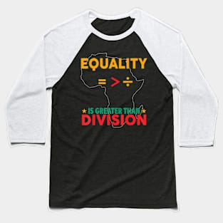Black History Month Equality Is Greater Than Division Baseball T-Shirt